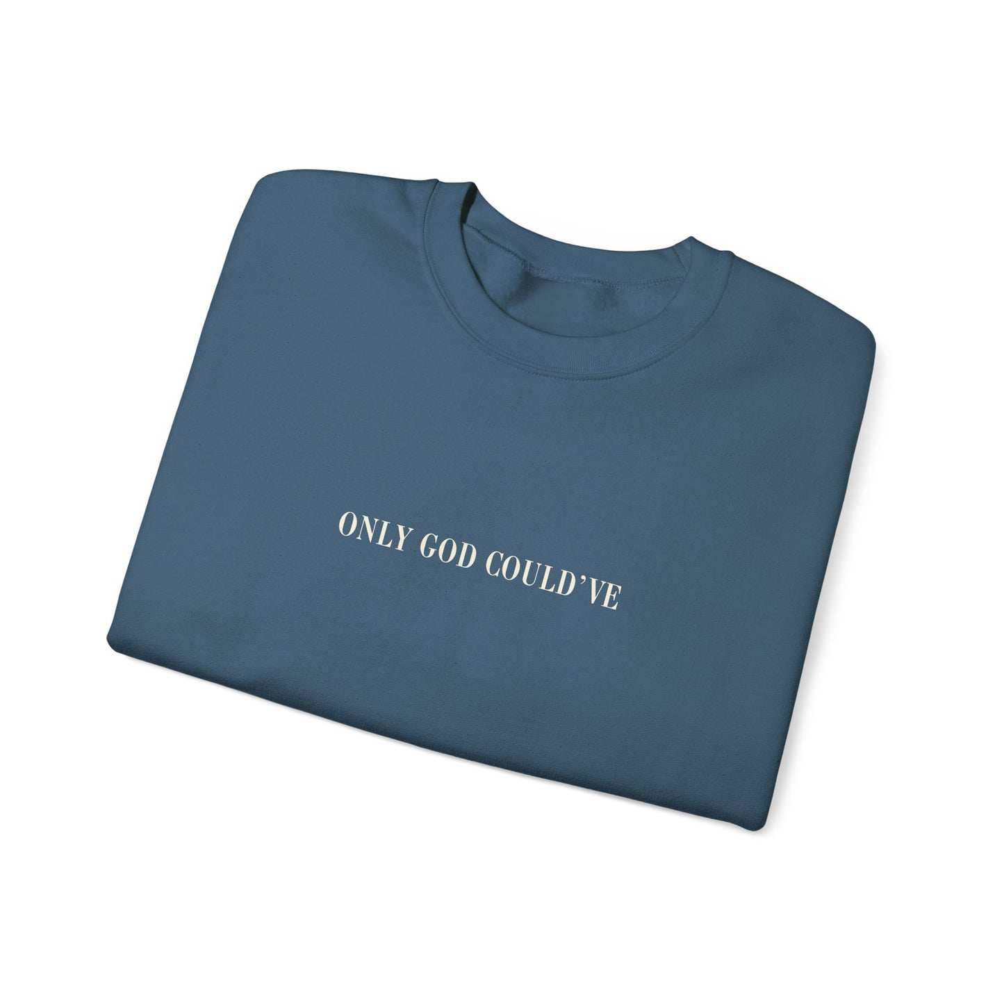 ONLY GOD COULD'VE Crewneck Sweatshirt -